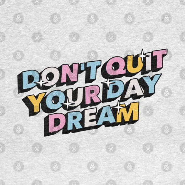 Don't quit your day dream - Positive Vibes Motivation Quote by Tanguy44